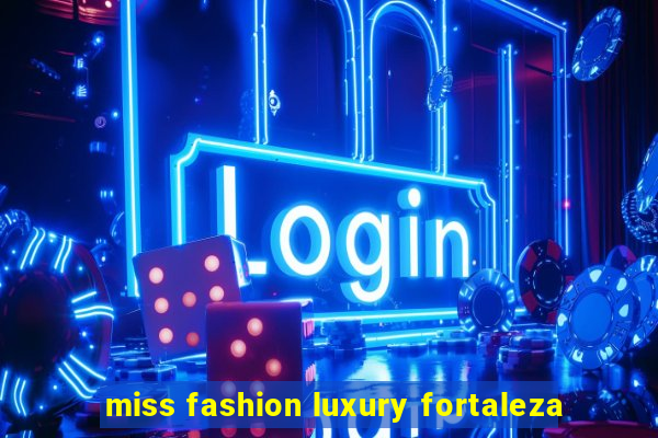 miss fashion luxury fortaleza